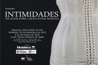 Museu Histrico recebe exposio sobre a moda ntima feminina